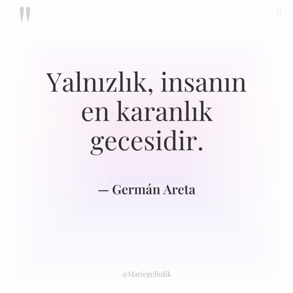 Yalnızlık, insanın en karanlık gecesidir.