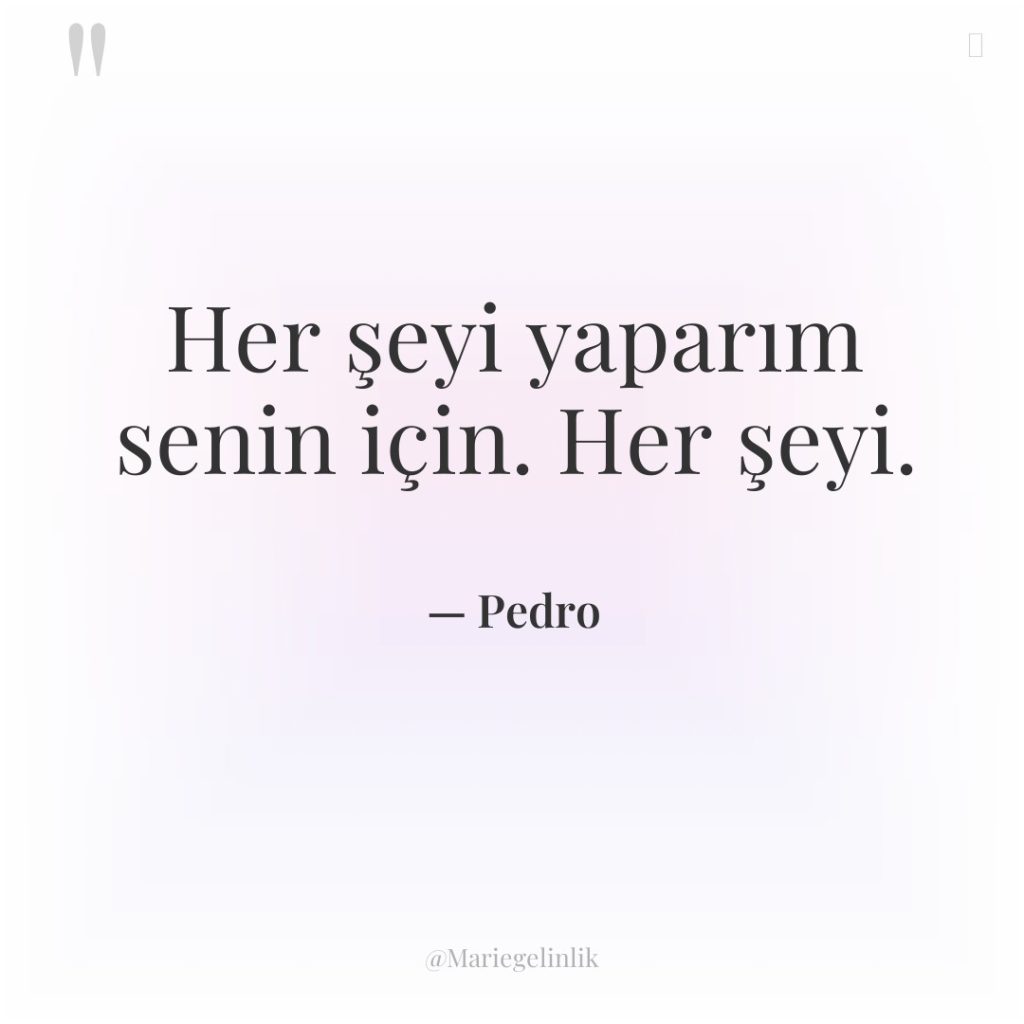 Her şeyi yaparım senin için. Her şeyi.