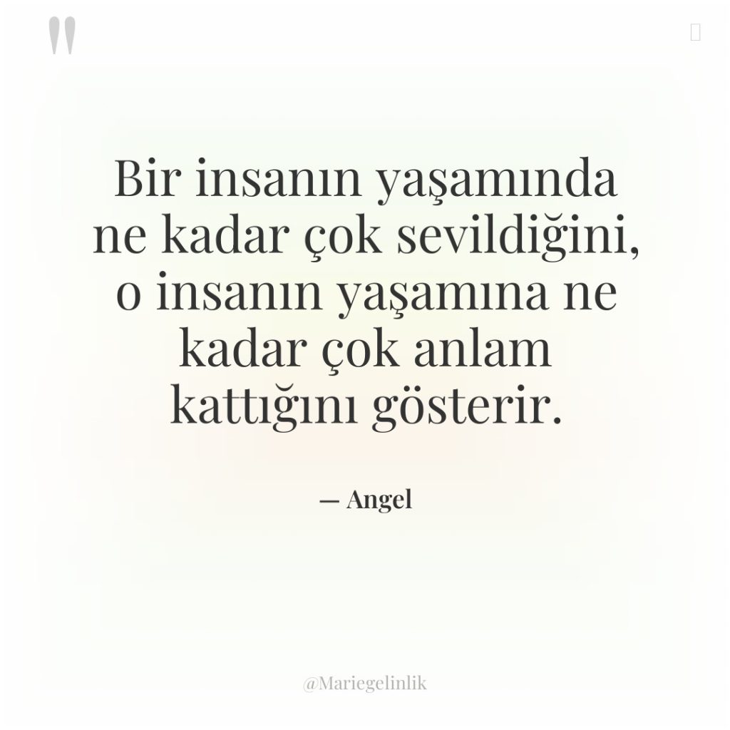 Bir insanın yaşamında ne kadar çok sevildiğini, o insanın yaşamına…