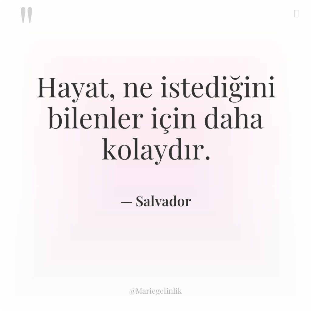 Hayat, ne istediğini bilenler için daha kolaydır.