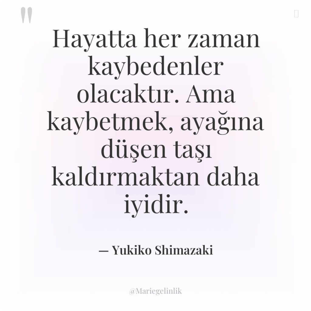 Hayatta her zaman kaybedenler olacaktır. Ama kaybetmek, ayağına düşen taşı…
