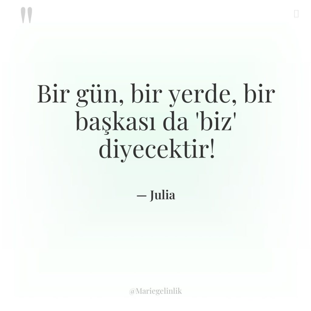 Bir gün, bir yerde, bir başkası da ‘biz’ diyecektir!