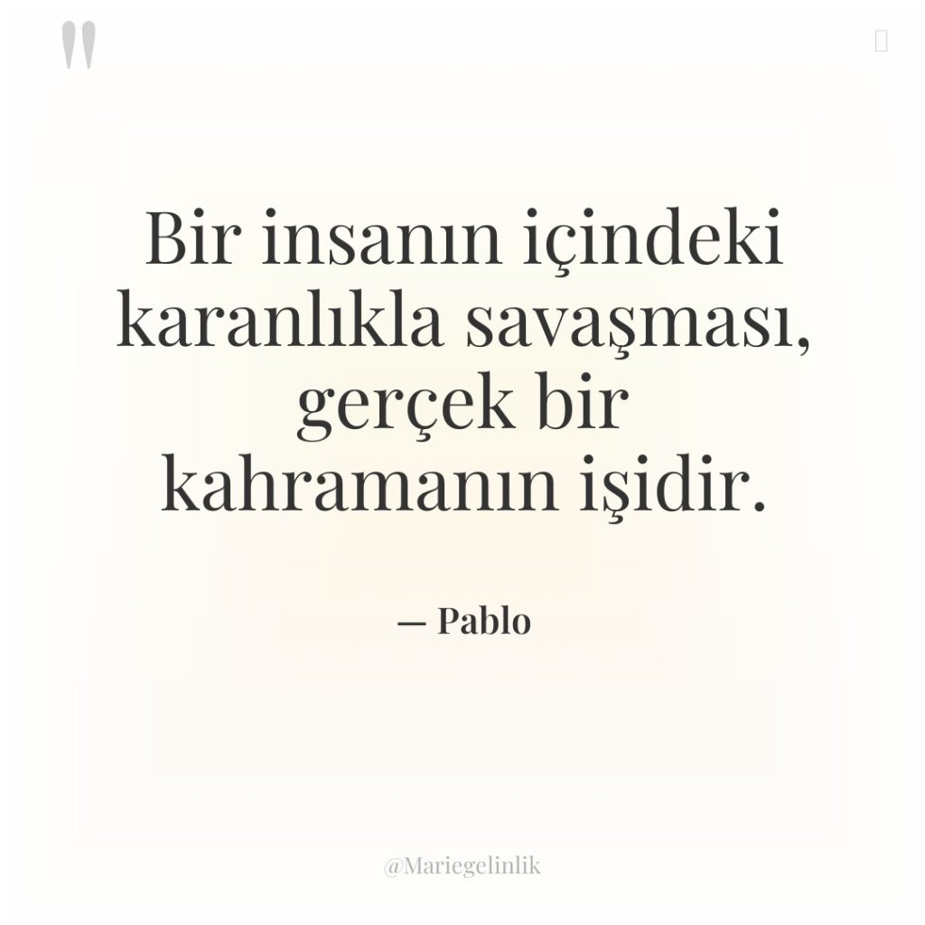 Bir insanın içindeki karanlıkla savaşması, gerçek bir kahramanın işidir.