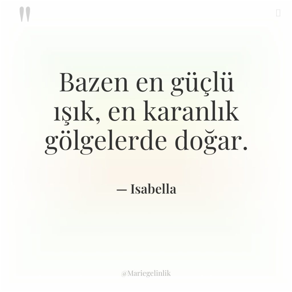 Bazen en güçlü ışık, en karanlık gölgelerde doğar.