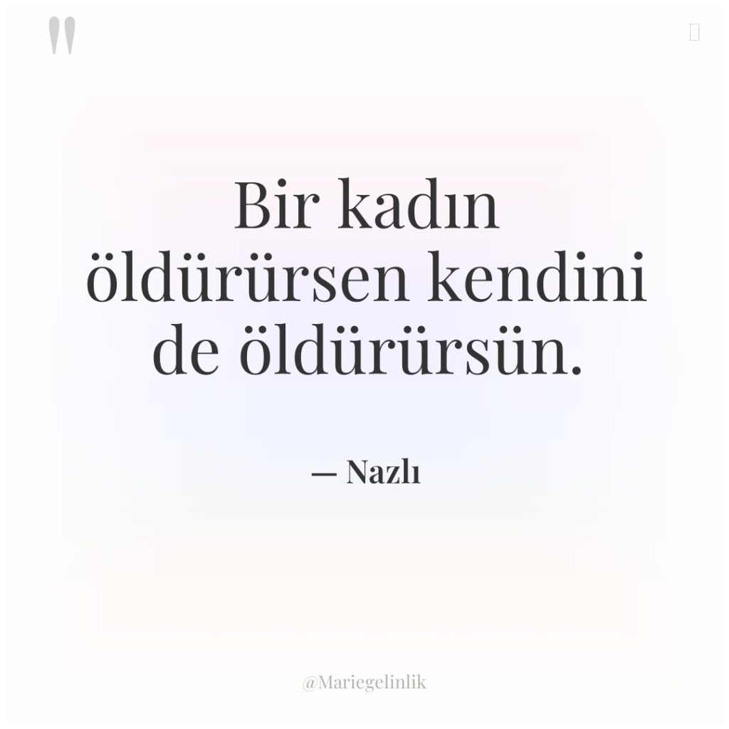 Bir kadın öldürürsen kendini de öldürürsün.