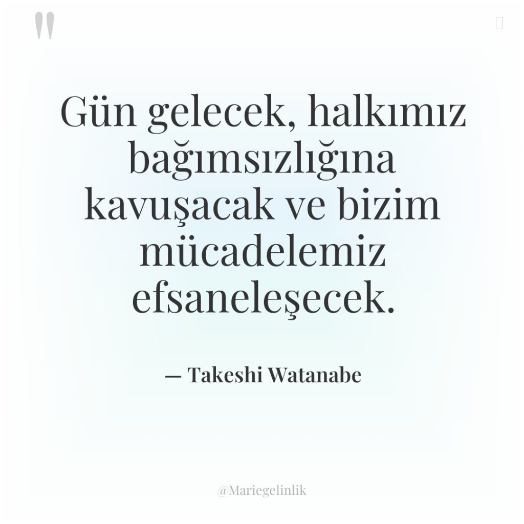 Gün gelecek, halkımız bağımsızlığına kavuşacak ve bizim mücadelemiz efsaneleşecek.