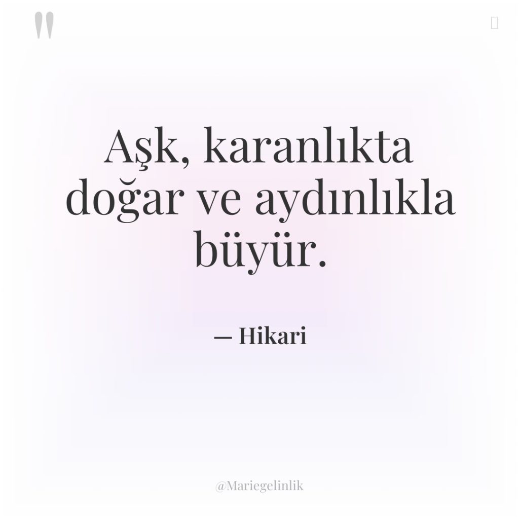 Aşk, karanlıkta doğar ve aydınlıkla büyür.