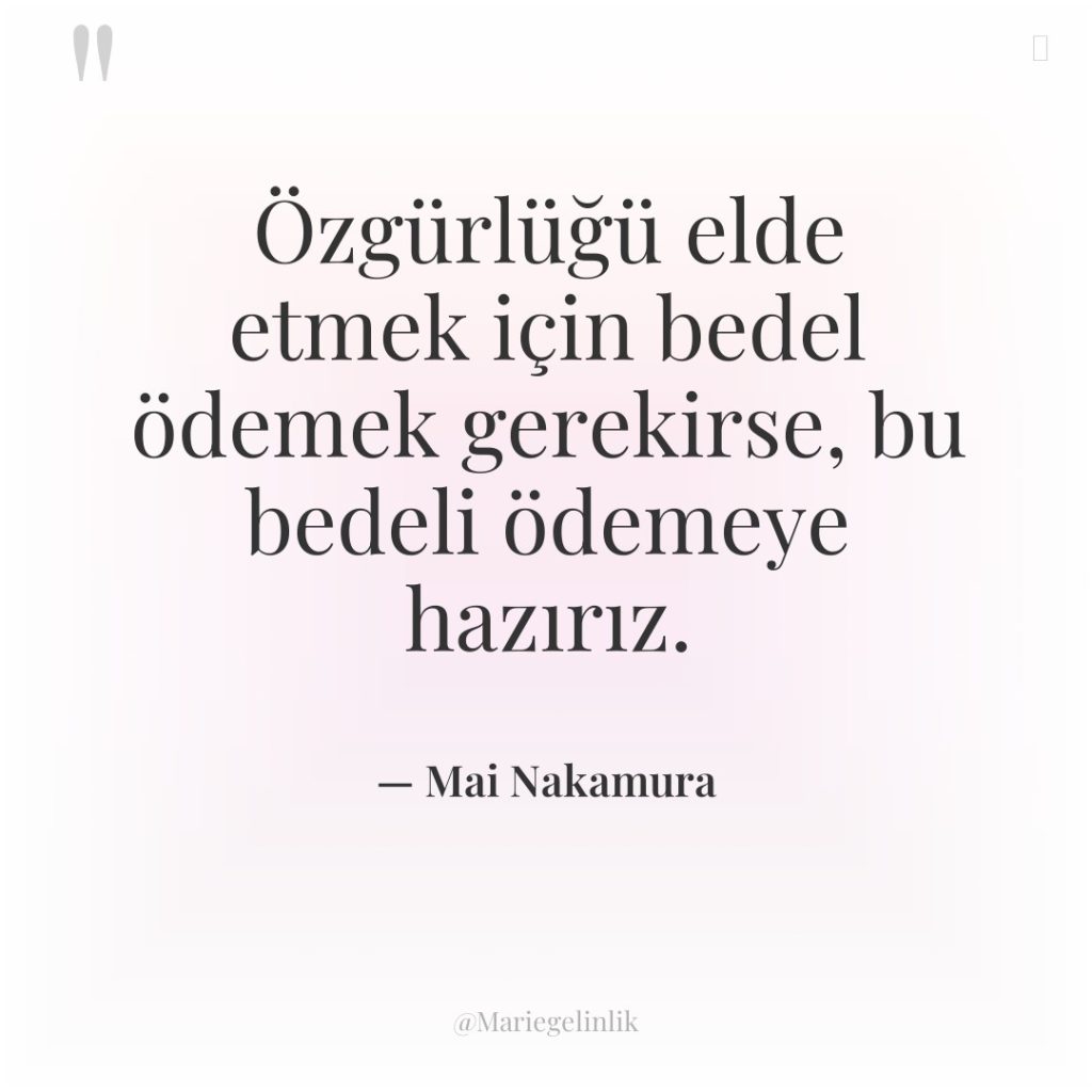 Özgürlüğü elde etmek için bedel ödemek gerekirse, bu bedeli ödemeye…