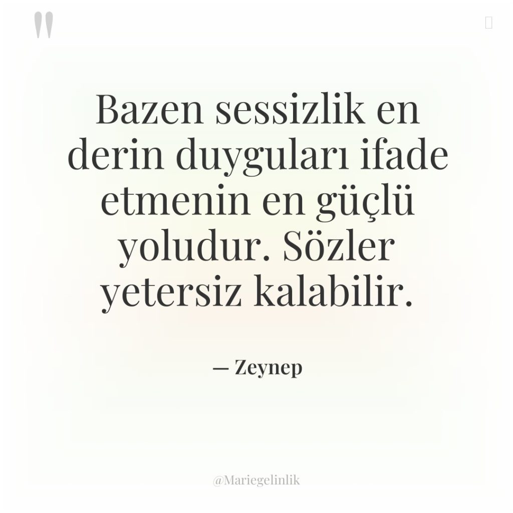 Bazen sessizlik en derin duyguları ifade etmenin en güçlü yoludur….
