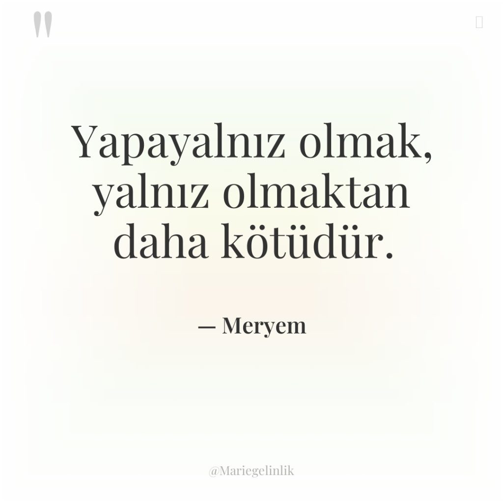 Yapayalnız olmak, yalnız olmaktan daha kötüdür.