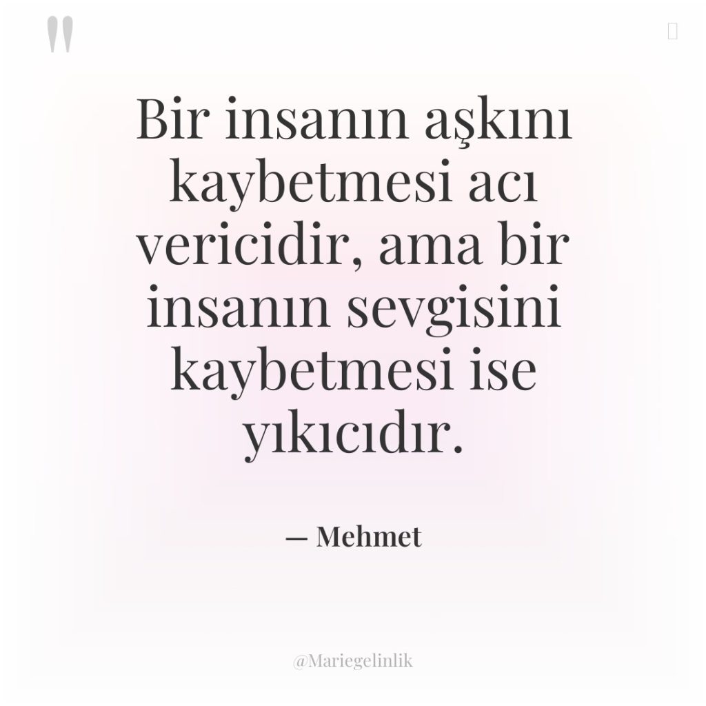 Bir insanın aşkını kaybetmesi acı vericidir, ama bir insanın sevgisini…
