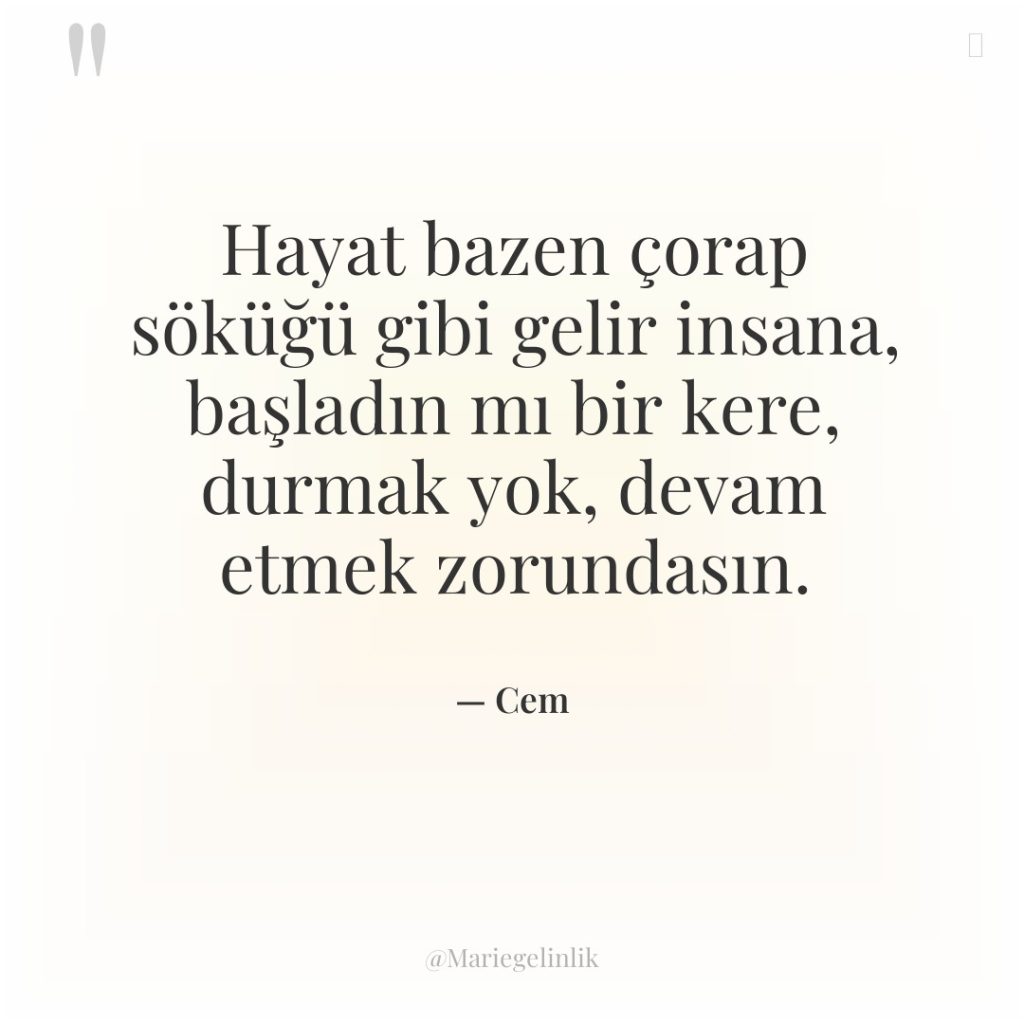 Hayat bazen çorap söküğü gibi gelir insana, başladın mı bir…