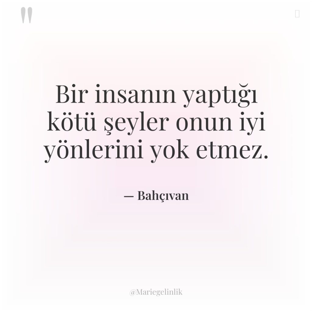 Bir insanın yaptığı kötü şeyler onun iyi yönlerini yok etmez.