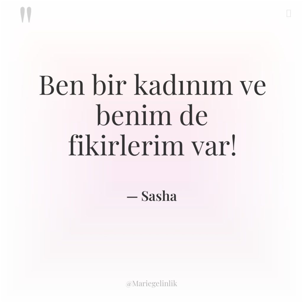 Ben bir kadınım ve benim de fikirlerim var!