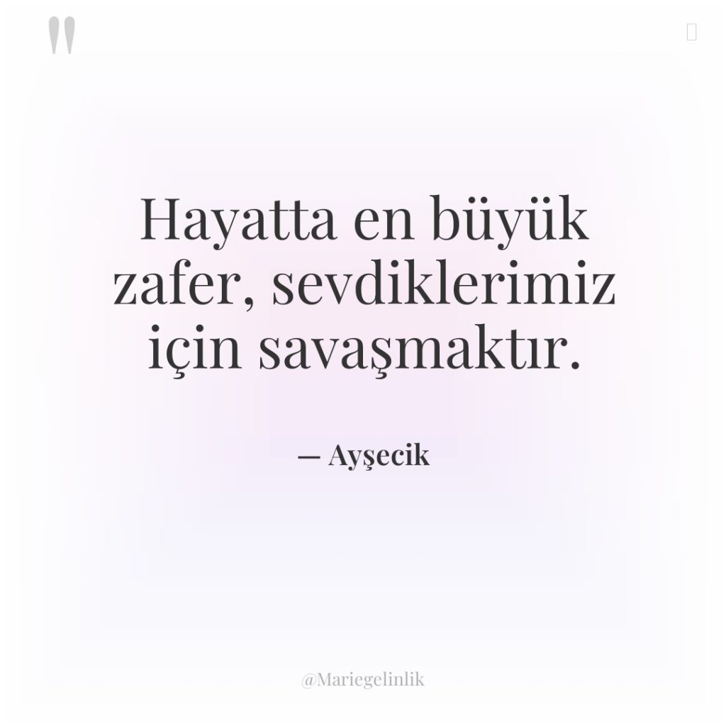 Hayatta en büyük zafer, sevdiklerimiz için savaşmaktır.