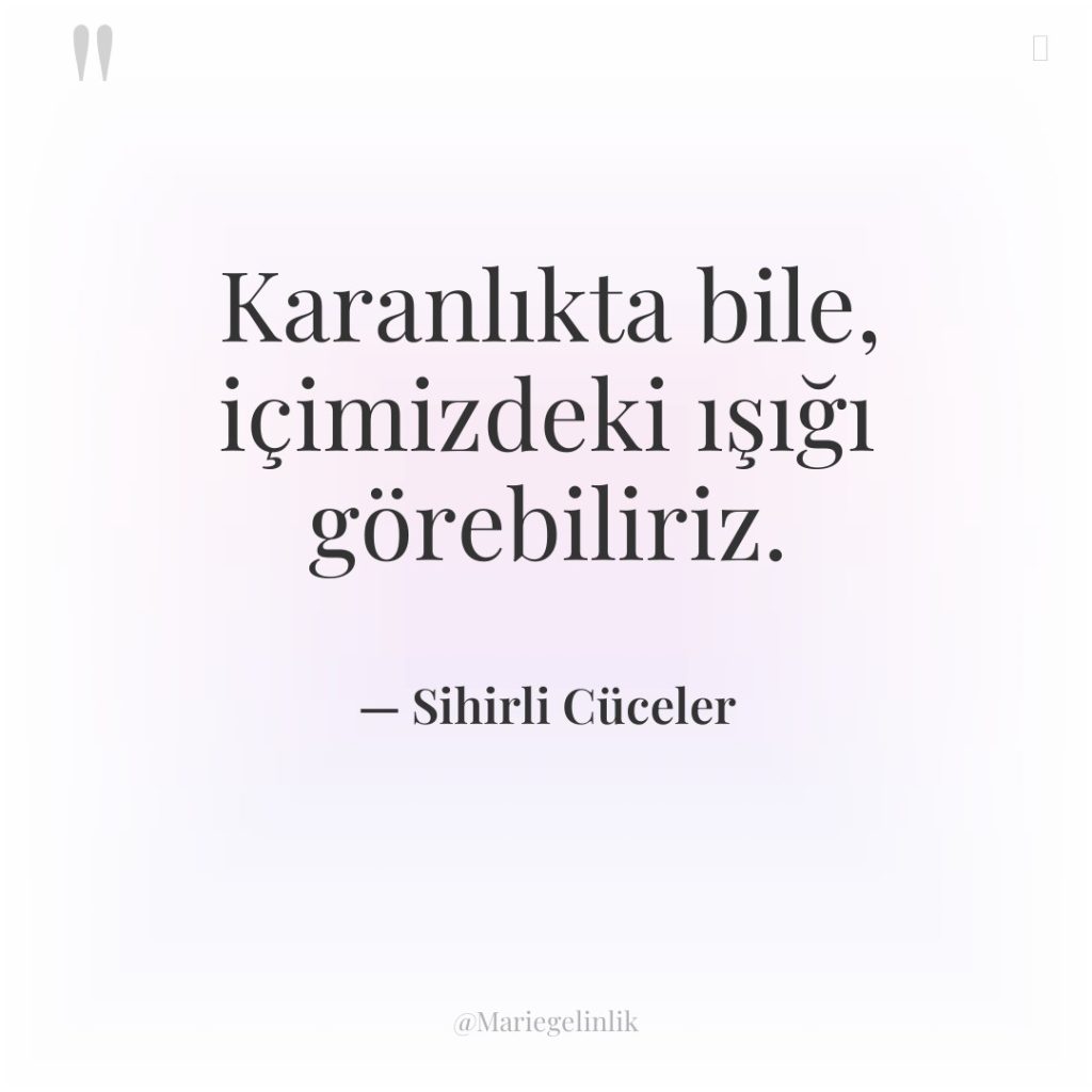 Karanlıkta bile, içimizdeki ışığı görebiliriz.