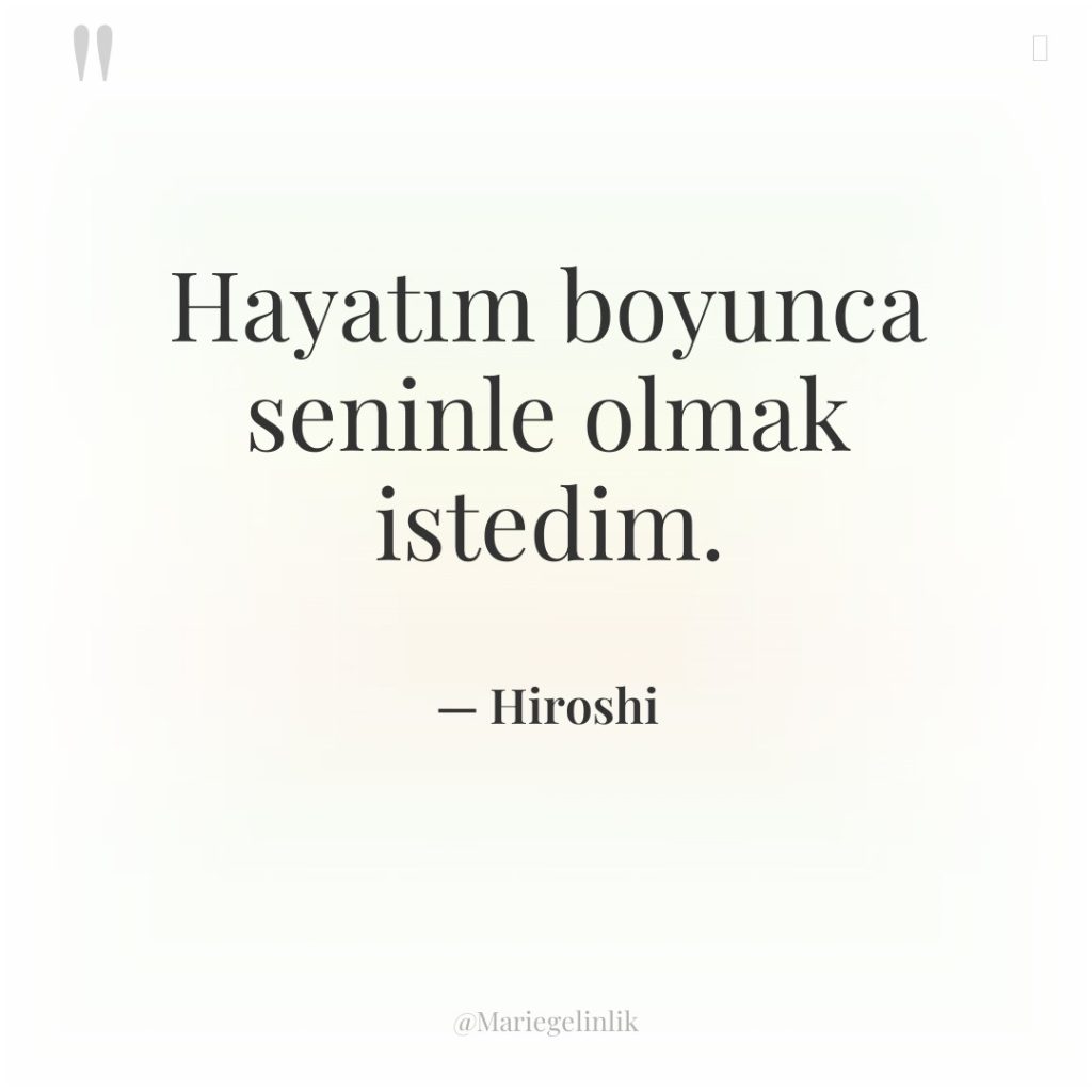 Hayatım boyunca seninle olmak istedim.