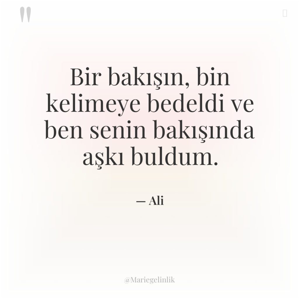 Bir bakışın, bin kelimeye bedeldi ve ben senin bakışında aşkı…