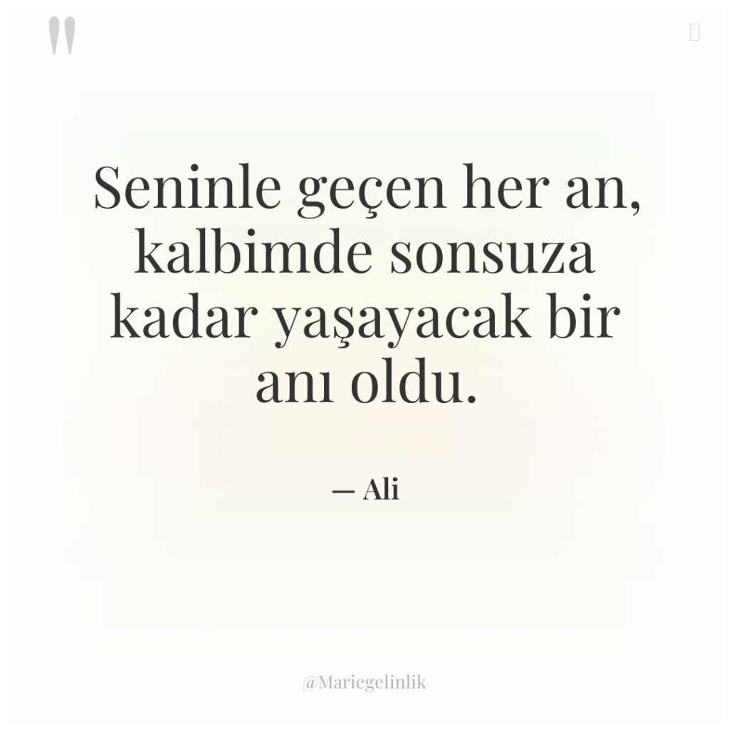 Seninle geçen her an, kalbimde sonsuza kadar yaşayacak bir anı…