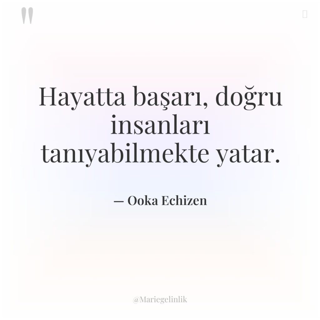 Hayatta başarı, doğru insanları tanıyabilmekte yatar.