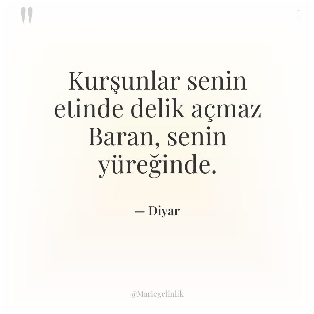 Kurşunlar senin etinde delik açmaz Baran, senin yüreğinde.