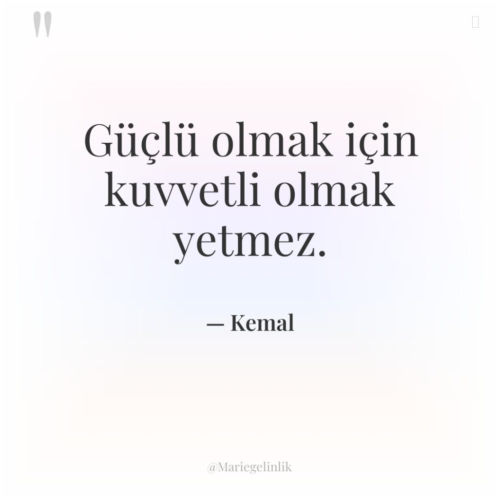 Güçlü olmak için kuvvetli olmak yetmez.