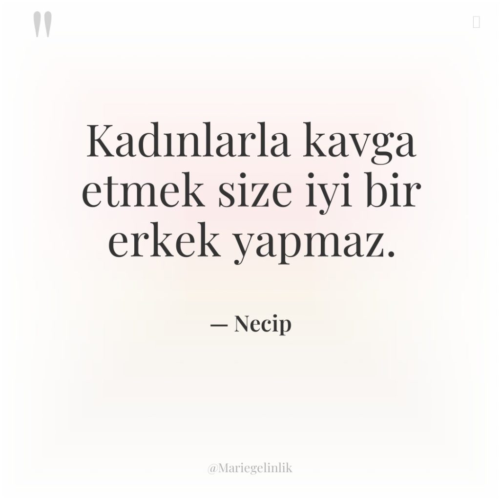 Kadınlarla kavga etmek size iyi bir erkek yapmaz.