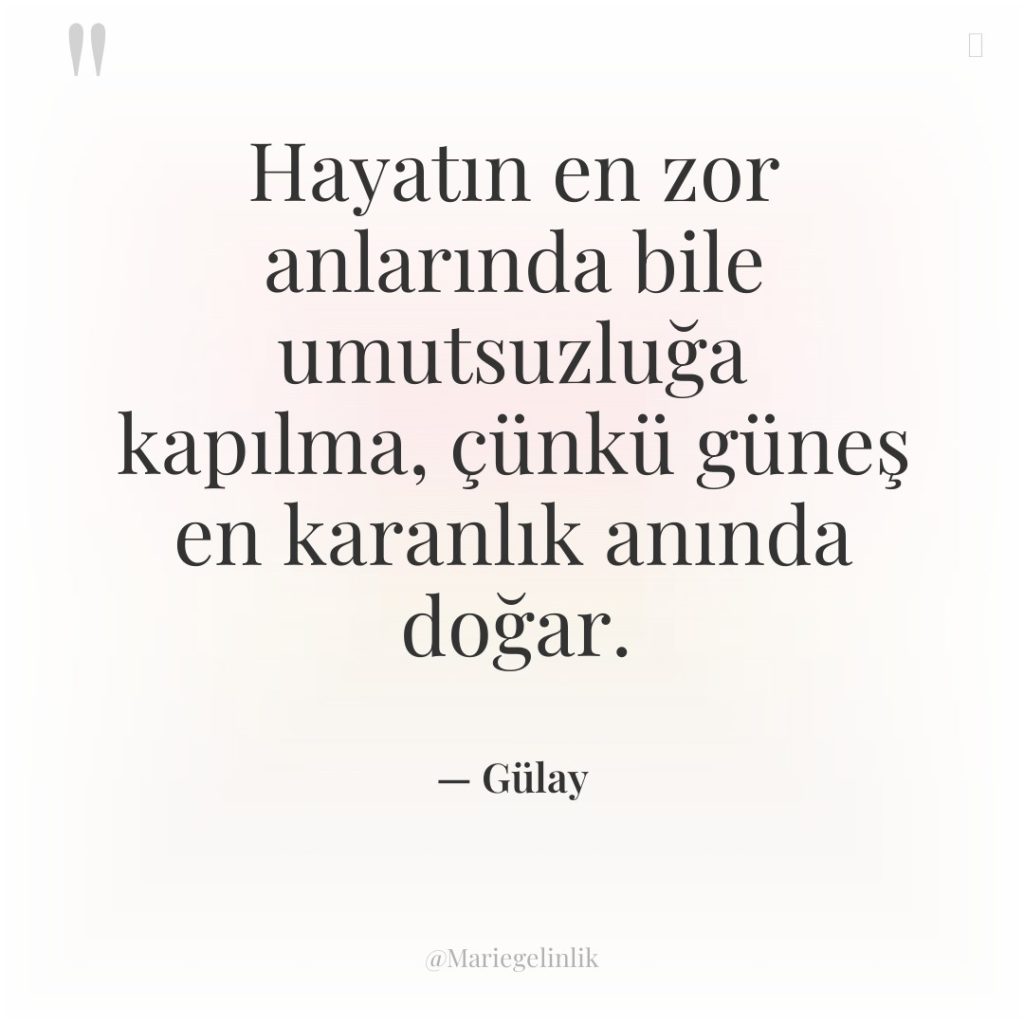 Hayatın en zor anlarında bile umutsuzluğa kapılma, çünkü güneş en…