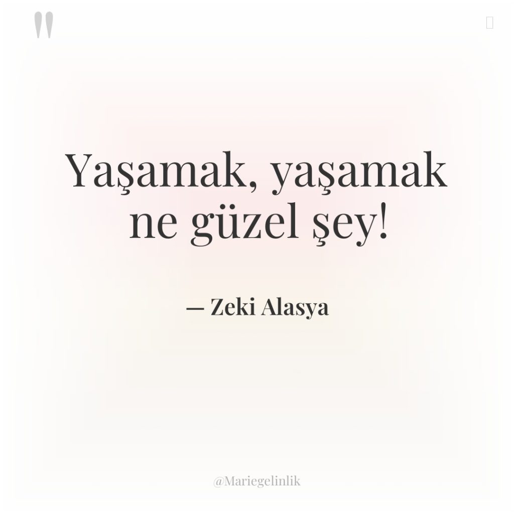 Yaşamak, yaşamak ne güzel şey!