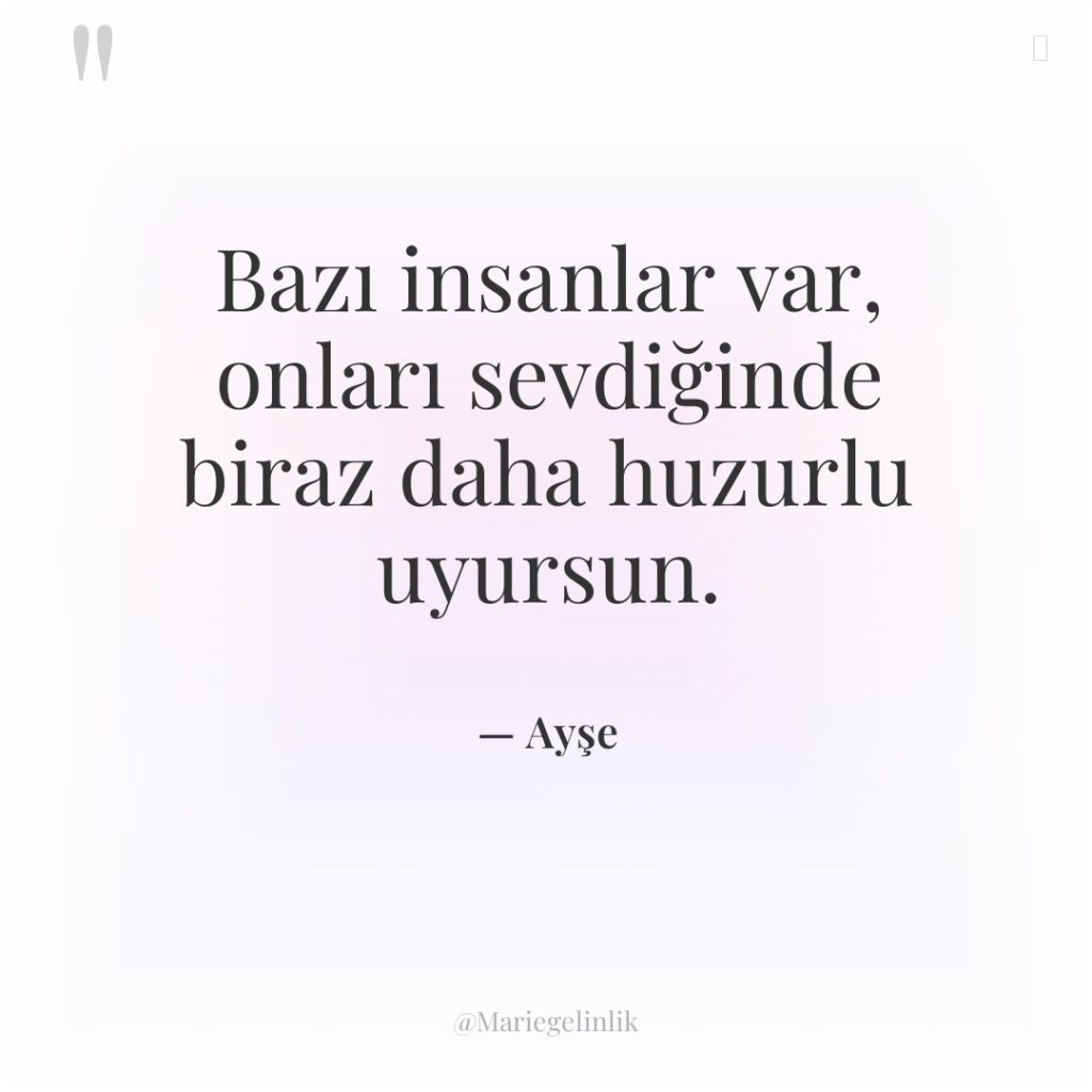 Bazı insanlar var, onları sevdiğinde biraz daha huzurlu uyursun.