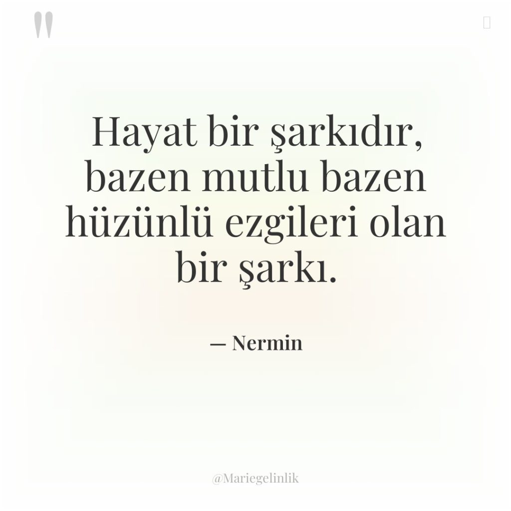 Hayat bir şarkıdır, bazen mutlu bazen hüzünlü ezgileri olan bir…