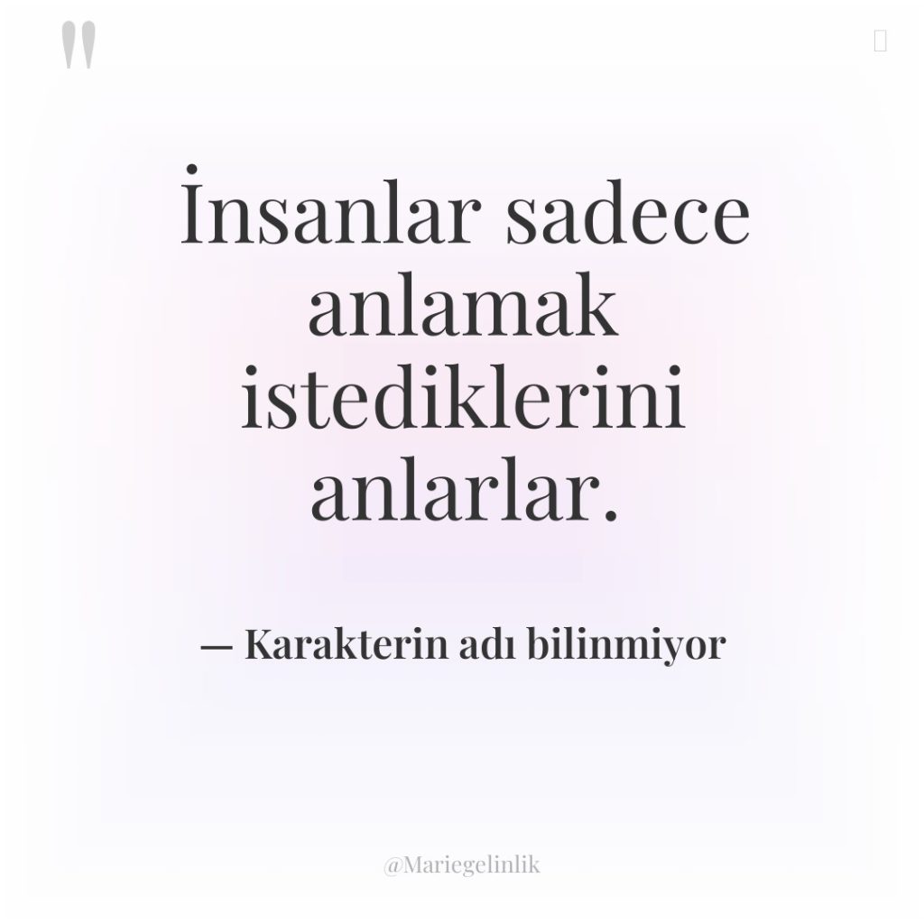 İnsanlar sadece anlamak istediklerini anlarlar.