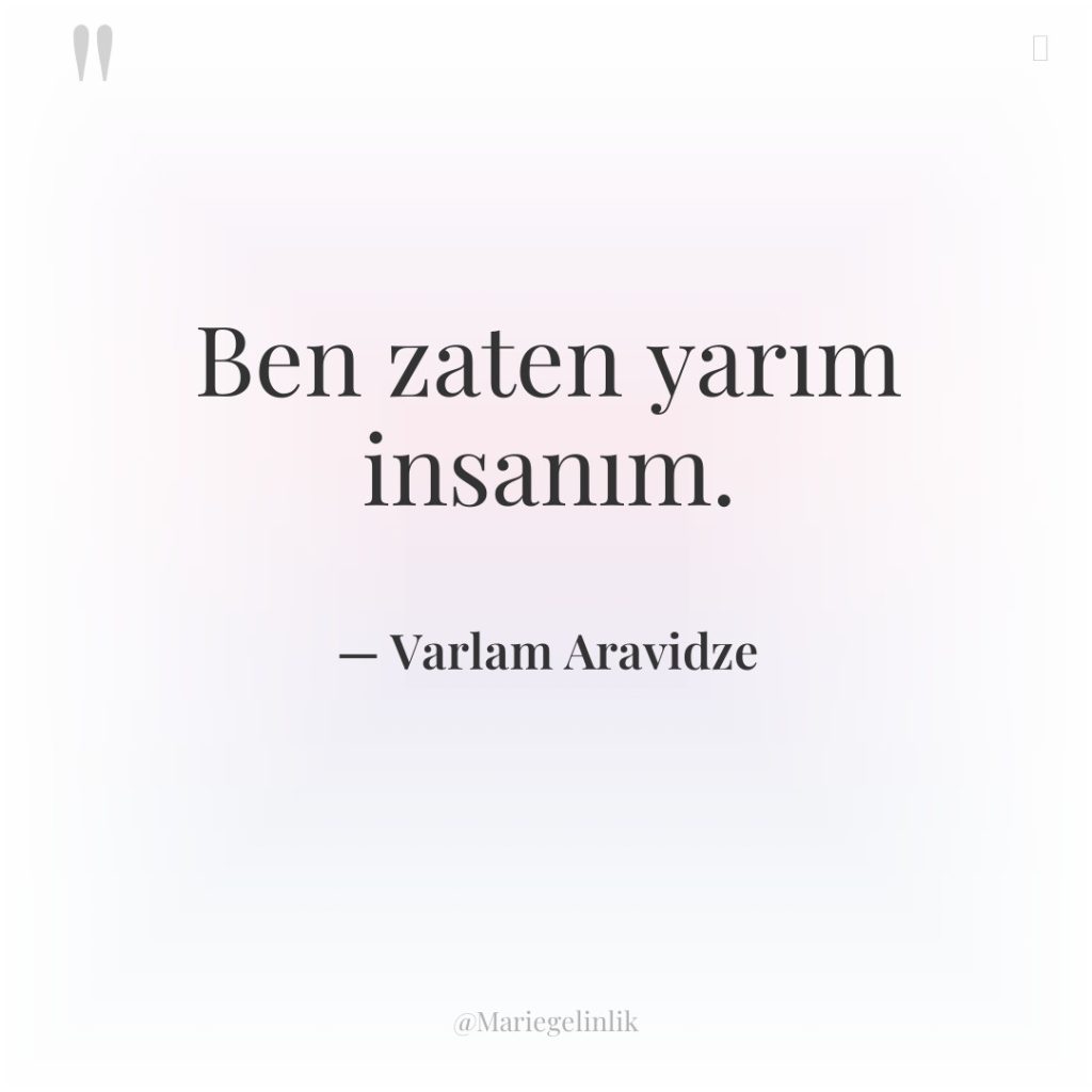 Ben zaten yarım insanım.