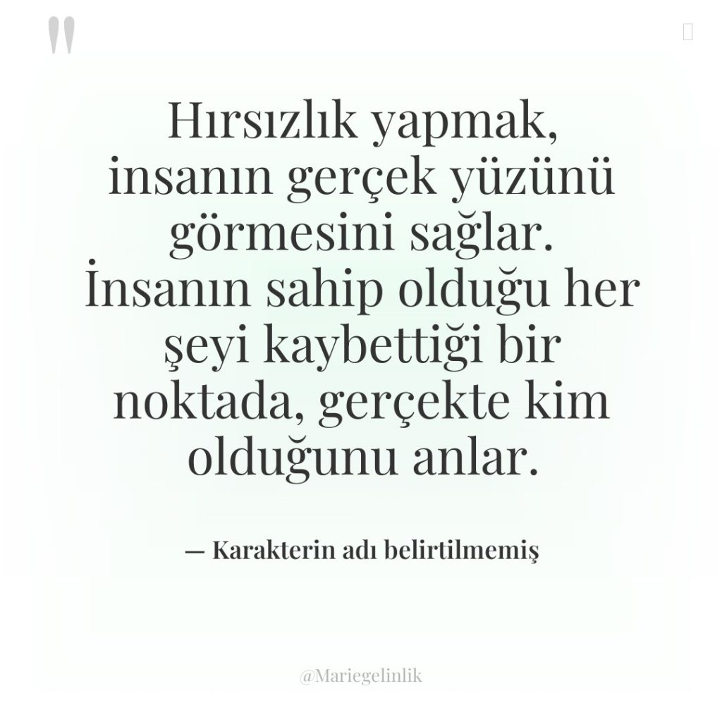 Hırsızlık yapmak, insanın gerçek yüzünü görmesini sağlar. İnsanın sahip olduğu…