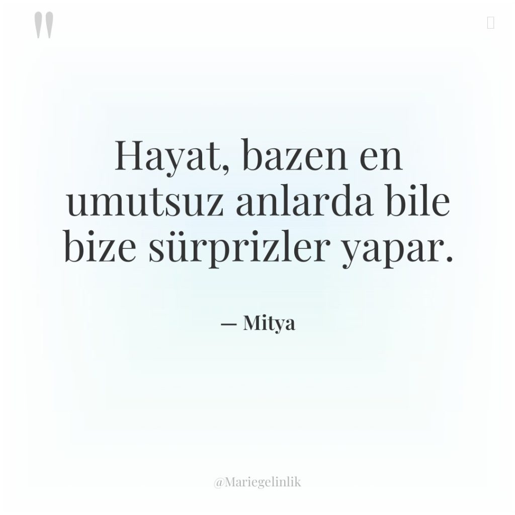 Hayat, bazen en umutsuz anlarda bile bize sürprizler yapar.