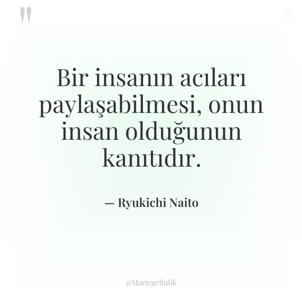 Bir insanın acıları paylaşabilmesi, onun insan olduğunun kanıtıdır.