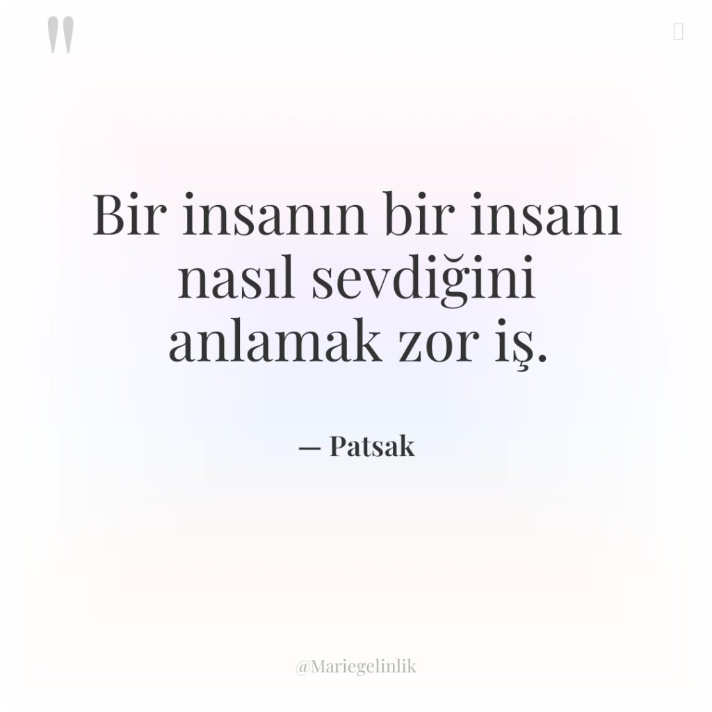 Bir insanın bir insanı nasıl sevdiğini anlamak zor iş.
