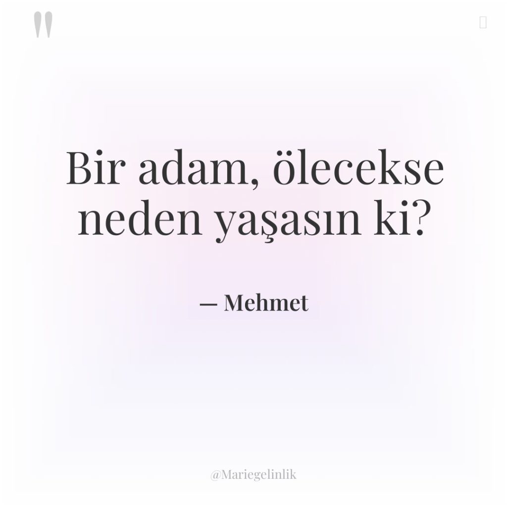 Bir adam, ölecekse neden yaşasın ki?