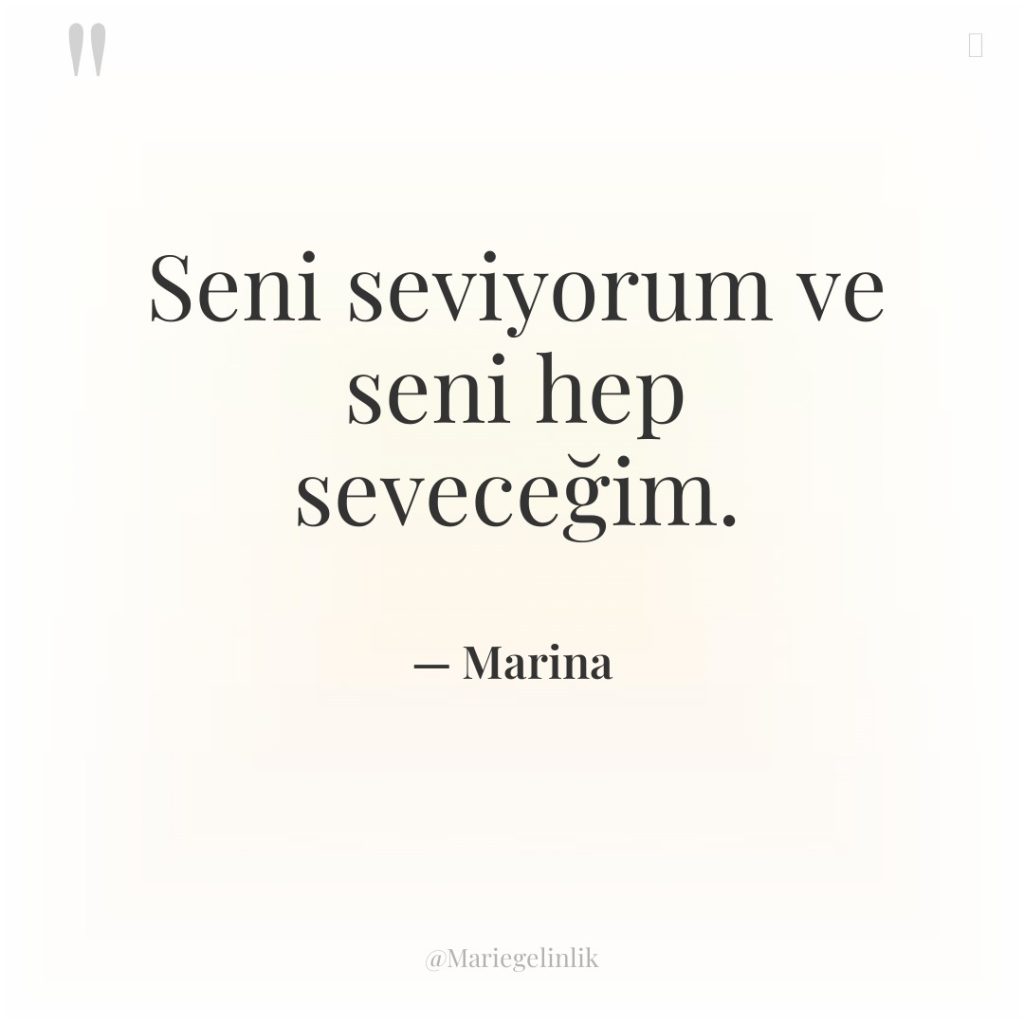 Seni seviyorum ve seni hep seveceğim.