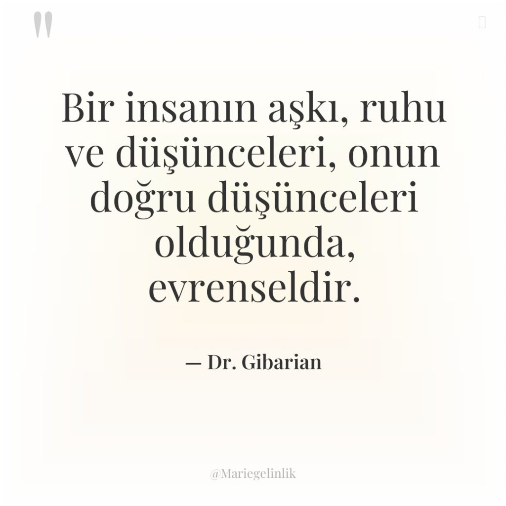 Bir insanın aşkı, ruhu ve düşünceleri, onun doğru düşünceleri olduğunda,…