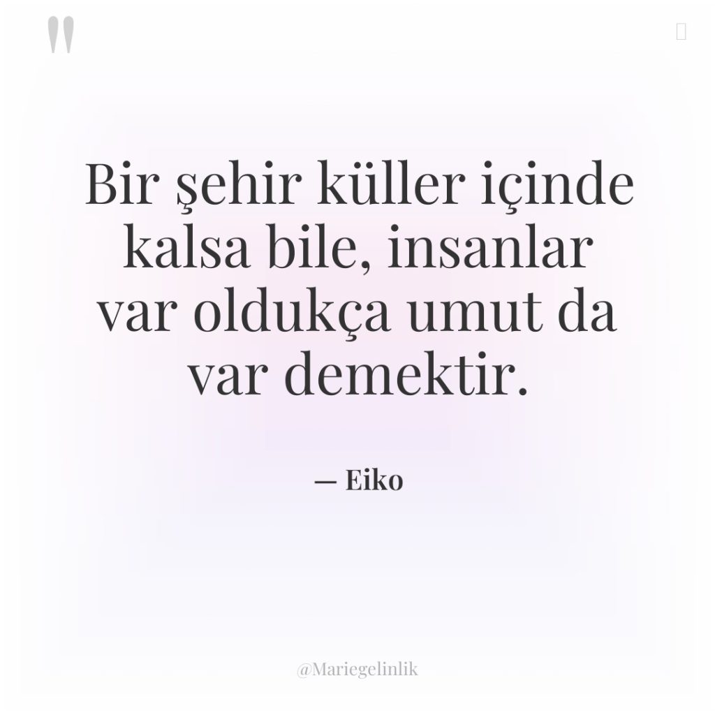 Bir şehir küller içinde kalsa bile, insanlar var oldukça umut…