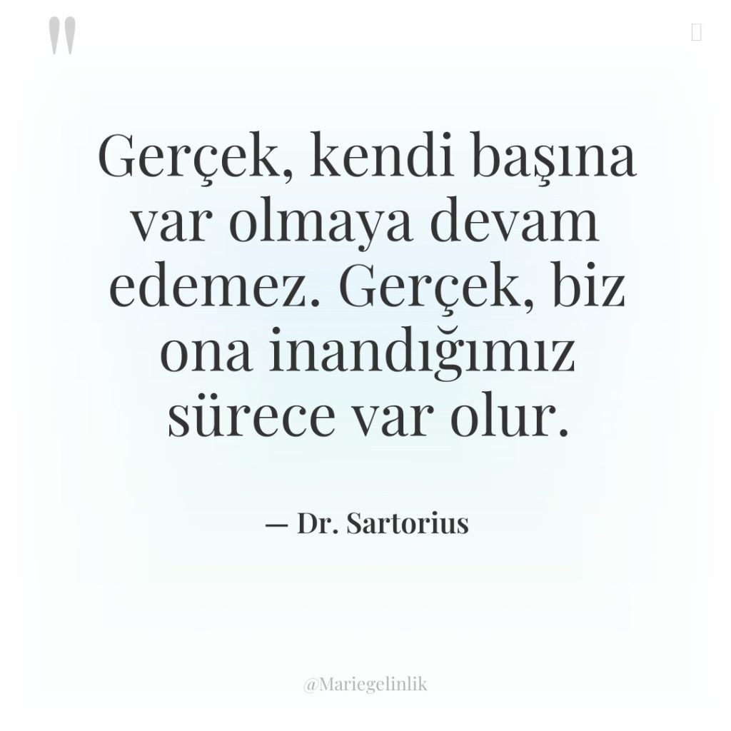 Gerçek, kendi başına var olmaya devam edemez. Gerçek, biz ona…