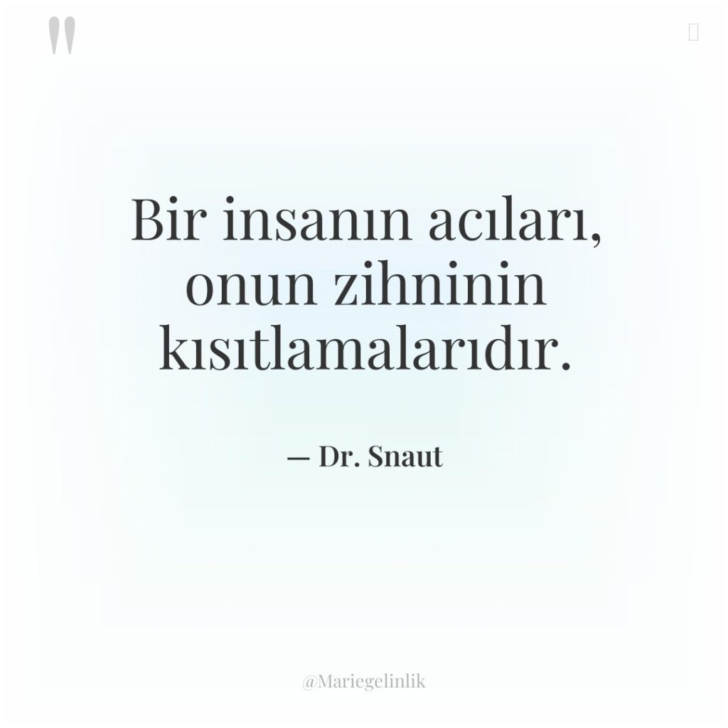 Bir insanın acıları, onun zihninin kısıtlamalarıdır.