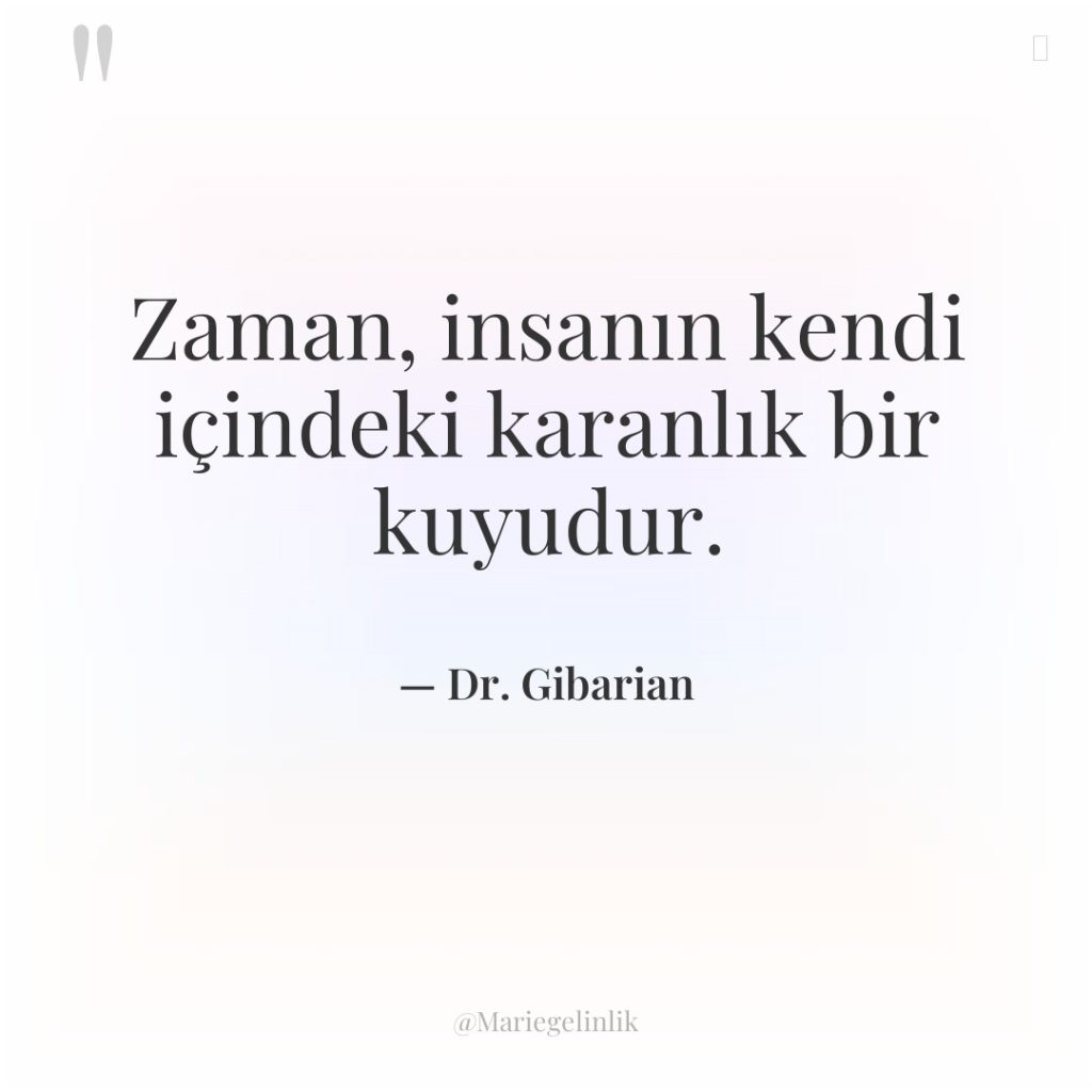 Zaman, insanın kendi içindeki karanlık bir kuyudur.