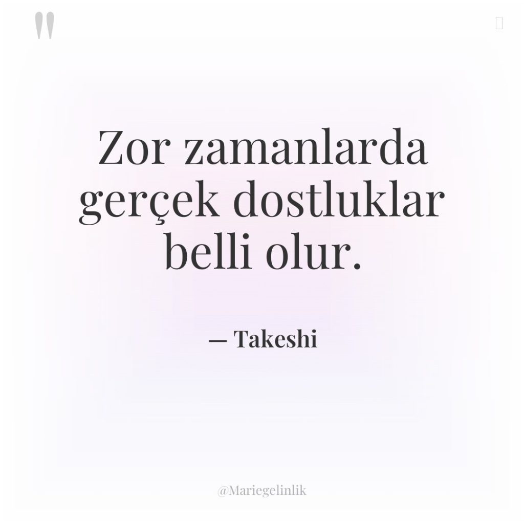 Zor zamanlarda gerçek dostluklar belli olur.