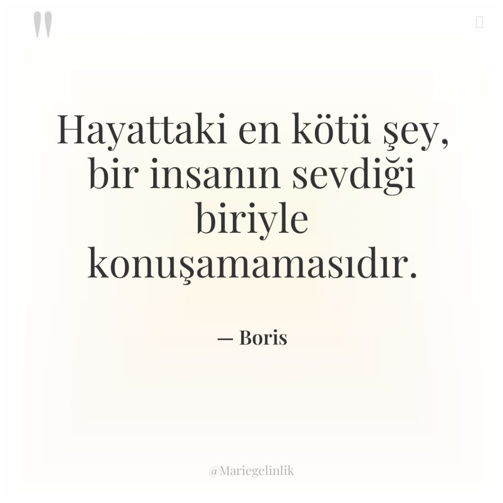 Hayattaki en kötü şey, bir insanın sevdiği biriyle konuşamamasıdır.