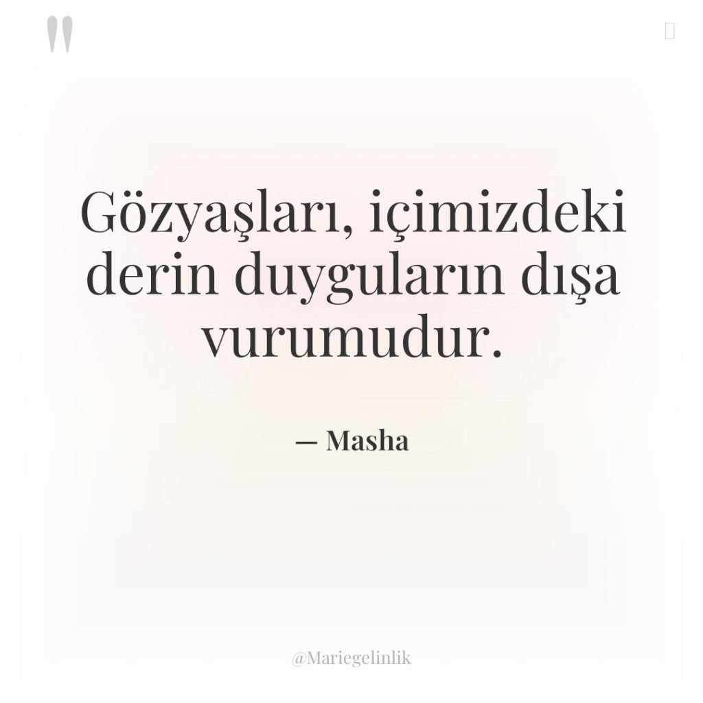 Gözyaşları, içimizdeki derin duyguların dışa vurumudur.