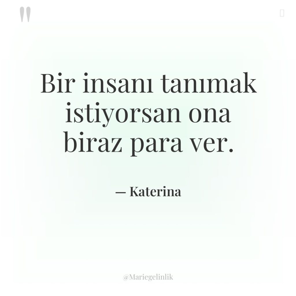 Bir insanı tanımak istiyorsan ona biraz para ver.