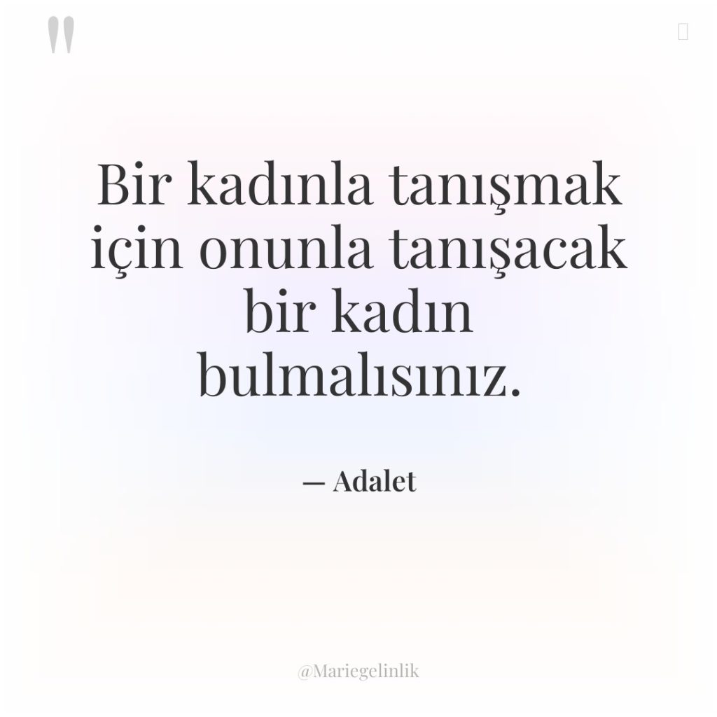 Bir kadınla tanışmak için onunla tanışacak bir kadın bulmalısınız.