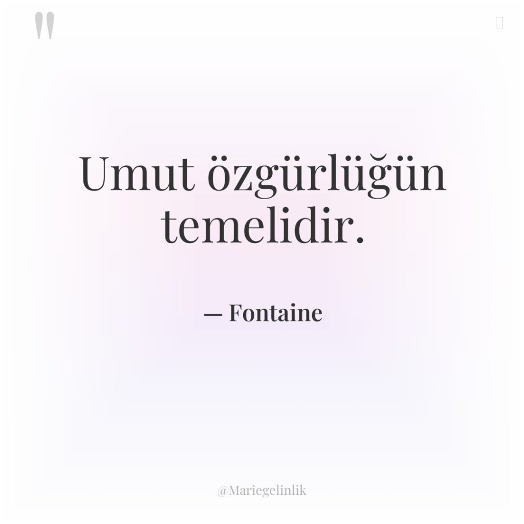 Umut özgürlüğün temelidir.